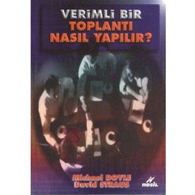 VERIMLI BIR TOPLANTI NASIL YAPILIR ? - M. DOYLE, D. STRAUS