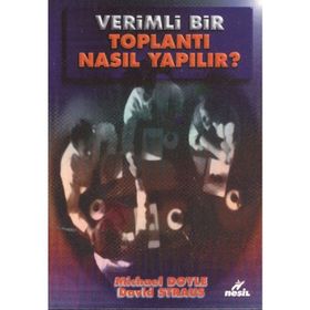 VERIMLI BIR TOPLANTI NASIL YAPILIR ? - M. DOYLE, D. STRAUS