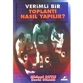 VERIMLI BIR TOPLANTI NASIL YAPILIR ? - M. DOYLE, D. STRAUS