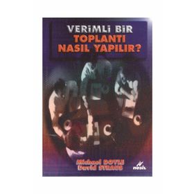 VERIMLI BIR TOPLANTI NASIL YAPILIR ? - M. DOYLE, D. STRAUS
