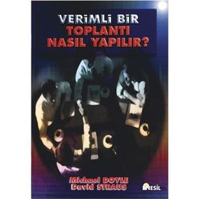 VERIMLI BIR TOPLANTI NASIL YAPILIR ? - M. DOYLE, D. STRAUS