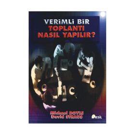 VERIMLI BIR TOPLANTI NASIL YAPILIR ? - M. DOYLE, D. STRAUS