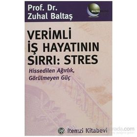 VERIMLI İŞ HAYATININ SIRRI: STRES HISSEDILEN AĞIRLIK, GÖRÜLMEYEN GÜÇ - ZUHAL BALTAŞ