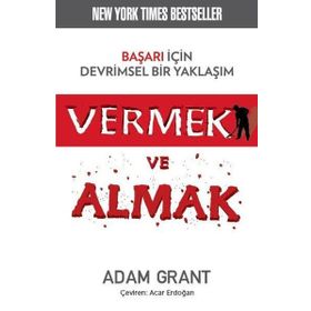 Vermek ve Almak - Başarı için Devrimsel Bir Yaklaşım - Adam Grant