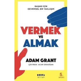 Vermek ve Almak - Başarı için Devrimsel Bir Yaklaşım - Adam Grant