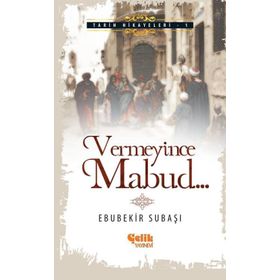 Vermeyince Mabud - Ebubekir Subaşı