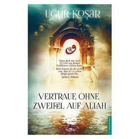Vertraue Ohne Zweifel Auf Allah - Uğur Koşar