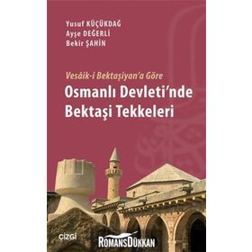 Vesaik-i Bektaşiyan’a Göre Osmanlı Devleti’nde Bektaşi Tekkeleri - Yusuf Küçükdağ Ayşe Değerli Bekir Şahin