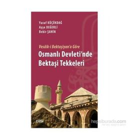 Vesaik-i Bektaşiyan’a Göre Osmanlı Devleti’nde Bektaşi Tekkeleri - Yusuf Küçükdağ Ayşe Değerli Bekir Şahin