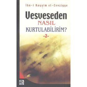 VESVESEDEN NASIL KURTULABILIRIM 2 - İBNÜ´L KAYYIM EL-CEVZIYYE