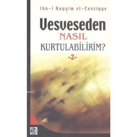 VESVESEDEN NASIL KURTULABILIRIM 2 - İBNÜ´L KAYYIM EL-CEVZIYYE