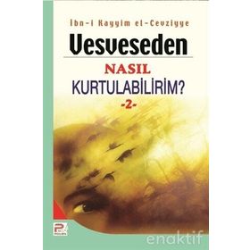 VESVESEDEN NASIL KURTULABILIRIM 2 - İBNÜ´L KAYYIM EL-CEVZIYYE