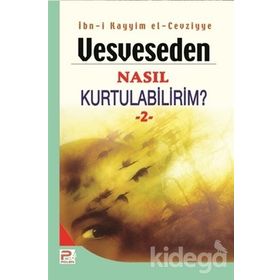 VESVESEDEN NASIL KURTULABILIRIM 2 - İBNÜ´L KAYYIM EL-CEVZIYYE