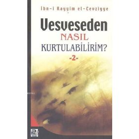 VESVESEDEN NASIL KURTULABILIRIM 2 - İBNÜ´L KAYYIM EL-CEVZIYYE