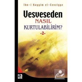 VESVESEDEN NASIL KURTULABILIRIM 2 - İBNÜ´L KAYYIM EL-CEVZIYYE