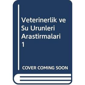 Veterinerlik Ve Su Ürünleri Araştırmaları I - İsmail Hakkı Nur