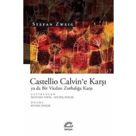 Vicdan Zorbalığa Karşı ya da Castellio Calvin’e - stephan zweig