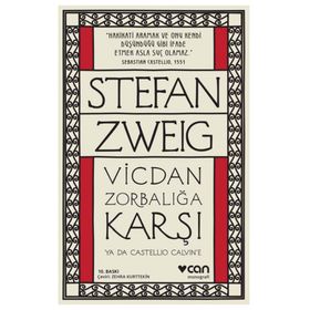 Vicdan Zorbalığa Karşı ya da Castellio Calvin’e - stephan zweig