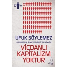 VİCDANLI KAPITALIZM YOKTUR EKONOMIDE VE SIYASETTE ÜÇÜNCĞ YOL MÜMKÜN - UFUK SÖYLEMEZ