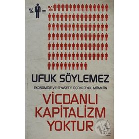 VİCDANLI KAPITALIZM YOKTUR EKONOMIDE VE SIYASETTE ÜÇÜNCĞ YOL MÜMKÜN - UFUK SÖYLEMEZ
