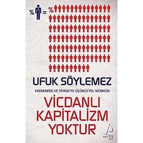 VİCDANLI KAPITALIZM YOKTUR EKONOMIDE VE SIYASETTE ÜÇÜNCĞ YOL MÜMKÜN - UFUK SÖYLEMEZ