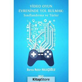 Video Oyun Evreninde Yol Bulmak - Sınıflandırma ve Türler - Burcu Nehir Halaçoğlu