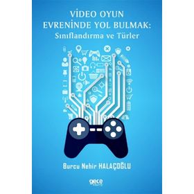 Video Oyun Evreninde Yol Bulmak - Sınıflandırma ve Türler - Burcu Nehir Halaçoğlu