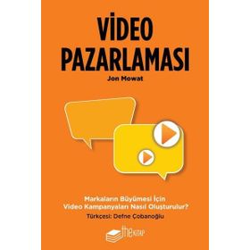 Video Pazarlaması Markaların Büyümesi İçin Video Kampanyaları Nasıl Oluşturulur? The Kitap