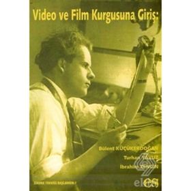 VIDEO VE FILM KURGUSUNA GİRİŞ - BÜLENT KÜÇÜKERDOĞAN;TURHAN YAVUZ;İBRAHİM ZENGIN