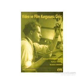 VIDEO VE FILM KURGUSUNA GİRİŞ - BÜLENT KÜÇÜKERDOĞAN;TURHAN YAVUZ;İBRAHİM ZENGIN