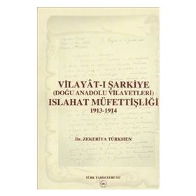 Vilayat-ı Şarkiye Doğu Anadolu Vilayetleri Islahat Müfettişliği 1913-1914 - zekeriyya turkmen