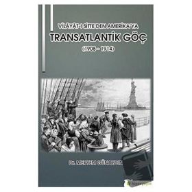 Vilayatı Sitte'den Amerika'ya Transatlantik Göç 1908 1914 - Meryem Günaydın