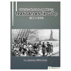 Vilayatı Sitte'den Amerika'ya Transatlantik Göç 1908 1914 - Meryem Günaydın