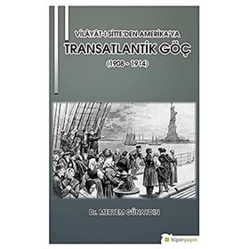 Vilayatı Sitte'den Amerika'ya Transatlantik Göç 1908 1914 - Meryem Günaydın