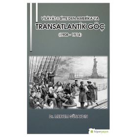 Vilayatı Sitte'den Amerika'ya Transatlantik Göç 1908 1914 - Meryem Günaydın