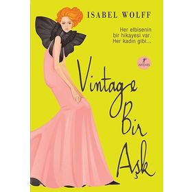VINTAGE BIR AŞK HER ELBISENIN BIR HIKAYESI VAR.HER KADIN GIBI - ISABEL WOLFF