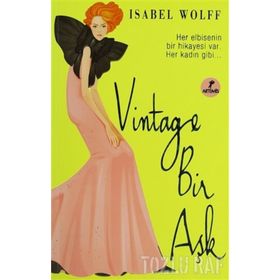 VINTAGE BIR AŞK HER ELBISENIN BIR HIKAYESI VAR.HER KADIN GIBI - ISABEL WOLFF