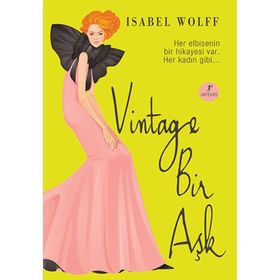 VINTAGE BIR AŞK HER ELBISENIN BIR HIKAYESI VAR.HER KADIN GIBI - ISABEL WOLFF