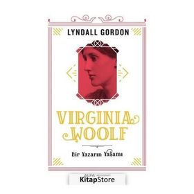 Virginia Woolf - Bir Yazarın Yaşamı - Lyndall Gordon