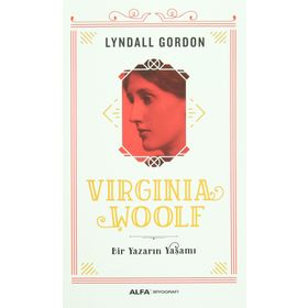 Virginia Woolf - Bir Yazarın Yaşamı - Lyndall Gordon