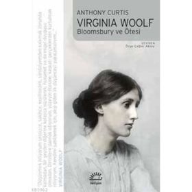 VIRGINIA WOOLF BLOOMSBURY VE ÖTESİ - ANTHONY CURTIS