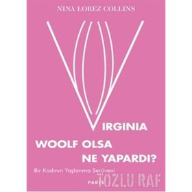 Virginia Woolf Olsa Ne Yapardı? - Bir Kadının Yaşlanma Serüveni