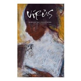 Virüs - Üç Aylık Kültür Sanat ve Edebiyat Ortak Kitabı Sayı: 7 - Kolektif