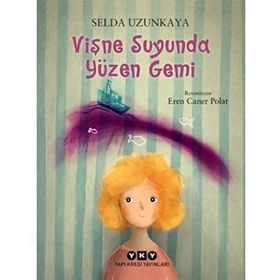 Vişne Suyunda Yüzen Gemi-Selda Uzunkaya