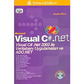 VISUAL C#.NET VISUAL C# .NET 2003 İLE VERİTABANI UYGULAMALARI VE ADO.NET - ZEYDIN PALA
