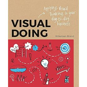 Visual Doing Applying Visual Thinking in your Day to Day Business