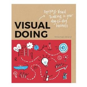 Visual Doing Applying Visual Thinking in your Day to Day Business