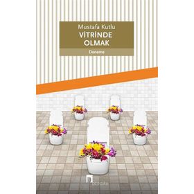 Vitrinde Olmak - Mustafa Kutlu