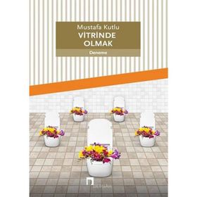 Vitrinde Olmak - Mustafa Kutlu