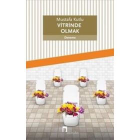 Vitrinde Olmak - Mustafa Kutlu